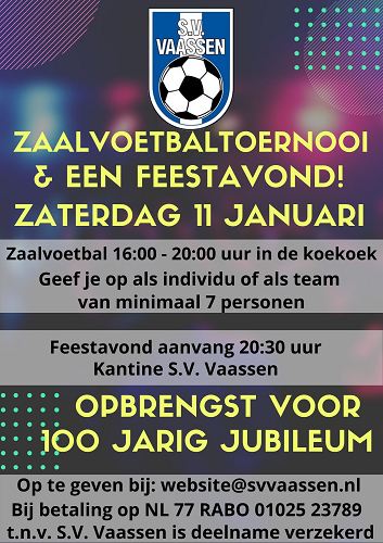 Zaterdag 11 januari organiseert S.V. Vaassen een zaalvoetbaltoernooi & een feestavond ten bate voor het 100 jarige jubileum.